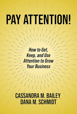 Pay Attention! How to Get, Keep, and Use Attention to Grow Your Business, hosted by Cassandra Bailey