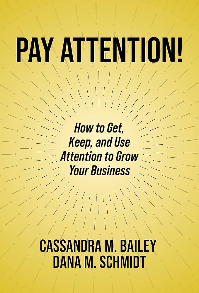 Pay Attention! How to Get, Keep, and Use Attention to Grow Your Business, hosted by Cassandra Bailey